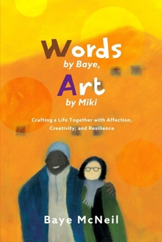 Paperback Words By Baye, Art By Miki: Crafting a Life Together with Affection, Creativity, and Resilience Book