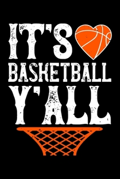 It's Basketball Y'all: Best basketball quote journal notebook for multiple purpose like writing notes, plans and ideas. Best basketball composition ... lover. (Basketball Journal Notebook)