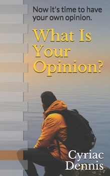 Paperback What Is Your Opinion?: Now it's time to have your own opinion. Book