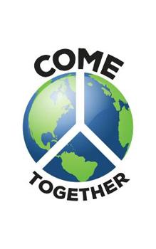 Paperback Come Together: Come Together Earth Love World Peace Sign Activist Notebook - Anti War And Bullying Awareness Doodle Diary Book Gift I Book