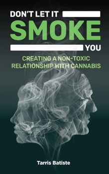 Paperback Don't Let It Smoke You: How to Create a Nontoxic Relationship with Cannabis Book