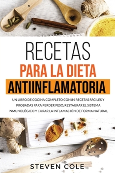 Paperback Recetas para la Dieta Antiinflamatoria: Un libro de Cocina Completo con 84 Recetas F?ciles y Probadas para Perder Peso, Restaurar el Sistema Inmunol?g [Spanish] Book