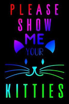 Paperback Please Show Me Your Kitties: Pocket Gift Notebook for Cats and Kitty Cat Lovers Book