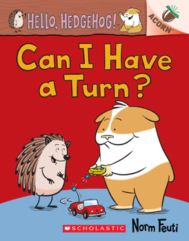 Can I Have a Turn?: An Acorn Book - Book #5 of the Hello, Hedgehog!