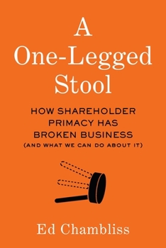 Paperback A One-Legged Stool: How Shareholder Primacy Has Broken Business (And What We Can Do About It) Book