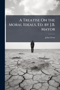 A Treatise on the Moral Ideals; - Primary Source Edition