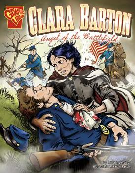 Clara Barton: Angel Del Campo De Batalla/angel of the Battlefield (Biografias Graficas/Graphic Biographies (Spanish)) - Book  of the Graphic Library: Graphic Biographies
