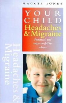 Your Child: Headaches & Migraine : Practical and Easy-To-Follow Advice (Your Child)