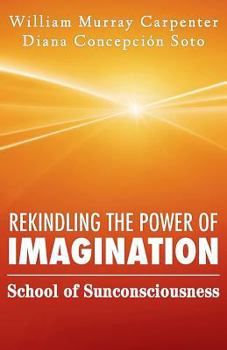 Paperback Rekindling the Power of Imagination: School of Sunconsciousness Book