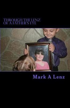 Paperback Through the Lenz of a Father's Eye: A Story of Disaster, Agony and Rebirth Book