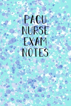 Paperback PACU Nurse Exam notes: Funny Nursing Theme Notebook - Includes: Quotes From My Patients and Coloring Section - Graduation And Appreciation Gi Book