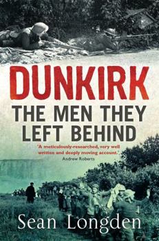 Paperback Dunkirk: The Men They Left Behind. Sean Longden Book