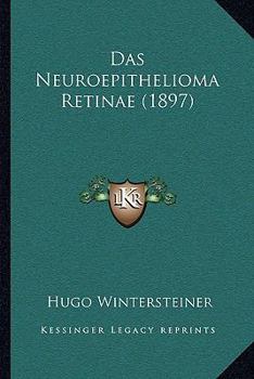 Paperback Das Neuroepithelioma Retinae (1897) [German] Book