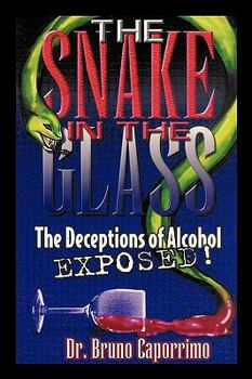 Paperback The Snake In the Glass: The Deceptions of Alcohol Exposed Book