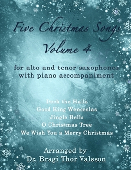 Five Christmas Songs for Alto and Tenor Saxophones - Volume 4: duets for tenor and alto saxophones (Five Christmas Songs - volume 4)