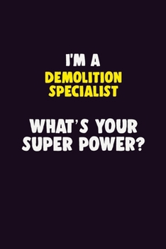 Paperback I'M A Demolition Specialist, What's Your Super Power?: 6X9 120 pages Career Notebook Unlined Writing Journal Book