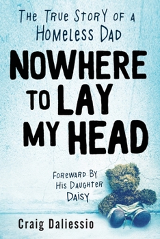 Paperback Nowhere To Lay My Head: The True Story of a Homeless Dad Book