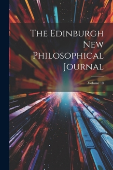Paperback The Edinburgh New Philosophical Journal; Volume 18 Book
