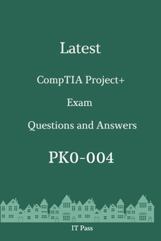 Paperback Latest CompTIA Project+ Exam PK0-004 Questions and Answers: Guide for Real Exam Book