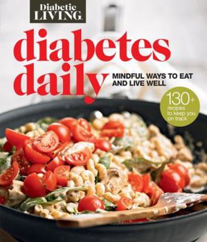 Paperback Diabetic Living Diabetes Daily: Mindful Ways to Eat and Live Well Book
