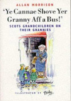 Paperback Ye Cannae Shove Yer Granny Aff a Bus!': Scots Grandchildren on Their Grannies Book