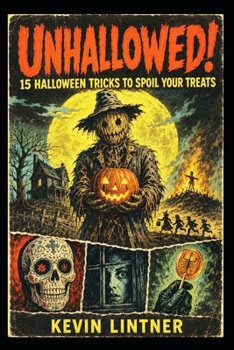 Unhallowed!: 15 Halloween Tricks to Spoil Your Treats.