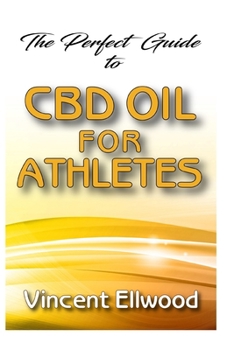 The Perfect Guide To CBD Oil for Athletes: All you need to know about how CBD Oil helps to manage and relief pains and injuries suffered by athletes!