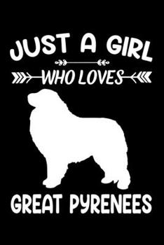 Just A Girl Who Loves GREAT PYRENEES: Gift for GREAT PYRENEES Dog Lovers Diary | Blank Lined Notebook And Journal | 6x9 Inch 120 Pages White Paper