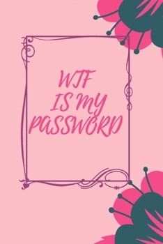 Paperback WTF Is My Password: Floral password book, password log book and internet password organizer, alphabetical password book, Logbook To Protec Book