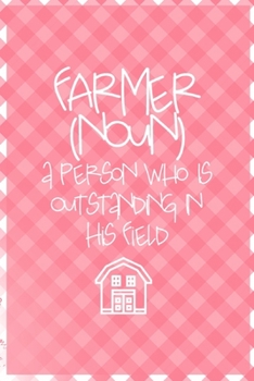 Farmer (Noun) a Person Who Is Outstanding In His Field: All Purpose 6x9 Blank Lined Notebook Journal Way Better Than A Card Trendy Unique Gift Checkered Pink Farmer