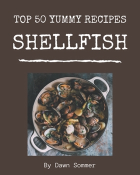 Paperback Top 50 Yummy Shellfish Recipes: Yummy Shellfish Cookbook - All The Best Recipes You Need are Here! Book