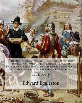 Paperback The beginners of a nation, a history of the source and rise of the earliest English settlements in America with special reference to the life and char Book