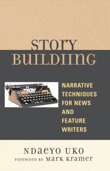 Paperback Story Building: Narrative Techniques for News and Feature Writers Book