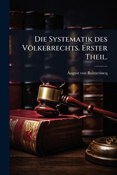 Die Systematik Des Volkerrechts: Von Hugo Grotius Bis Auf Die Gegenwart