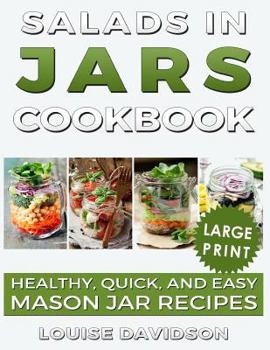 Paperback Salads in Jars Cookbook ***Large Print Edition***: Healthy, Quick and Easy Mason Jar Recipes [Large Print] Book