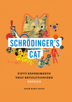 Hardcover Schrödinger's Cat: Fifty Experiments That Revolutionized Physics Book