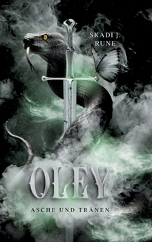 Oley - Asche & Tränen (Die Tränenmeer-Saga 1 Dark Fantasy Roman): Dystopischer Dark-Fantasyroman mit starker Heldin, verbotener Liebe, Machtspielen, ... Fantasy, packenden Welten und tiefen Emoti