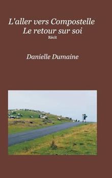 Hardcover L'aller vers Compostelle Le retour sur soi: Récit [French] Book