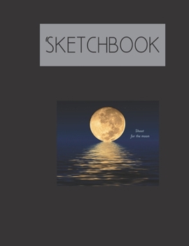Shoot for the moon Sketchbook: 200 Page Sketchbook: Artist Edition (8.5x11)
