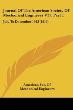 Journal Of The American Society Of Mechanical Engineers V35, Part 1: July To December 1913