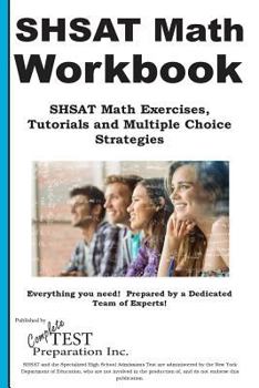 Paperback Shsat Math Workbook: Shsat Math Exercises, Tutorials and Multiple Choice Strategies Book
