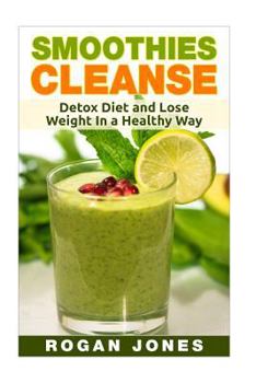 Paperback Smoothies: Smoothies Cleanse - Detox Diet And Lose Weight In A Healthy Way Book