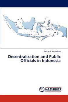 Paperback Decentralization and Public Officials in Indonesia Book