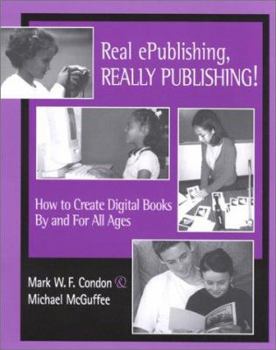 Paperback Real Epublishing, Really Publishing!: How to Create Digital Books by and for All Ages Book