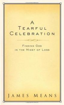 Hardcover A Tearful Celebration: Finding God in the Midst of Loss Book