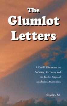 Paperback The Glumlot Letters: A Devil's Discourse on Sobriety, Recovery and the Twelve Steps of Alcoholics Anonymous Book