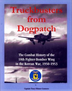 Paperback TRUCKBUSTERS FROM DOGPATCH: The Combat Diary of the 18th Fighter-Bomber Wing in the Korean War, 1950-1953 Book