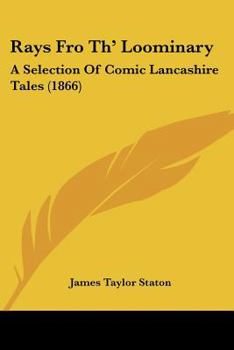 Paperback Rays Fro Th' Loominary: A Selection Of Comic Lancashire Tales (1866) Book