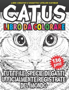 Paperback CATUS Libro da colorare: Tutte le specie di gatti ufficialmente registrate del mondo [Italian] Book