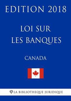 Paperback Loi Sur Les Banques (Canada) - Edition 2018 [French] Book